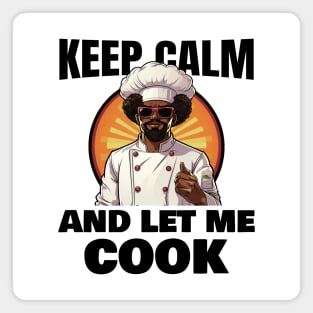 Keep calm and let me cook Magnet